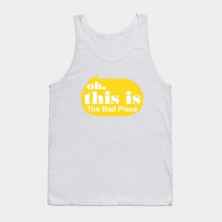 Oh this is the Bad Place Tank Top